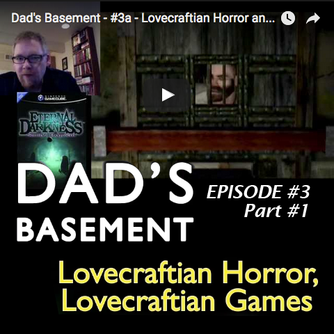 Dad's Basement - #3a - Lovecraftian Horror and Games