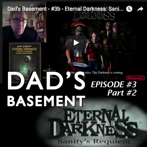 Dad's Basement #3b - Eternal Darkness: Sanity's Requiem